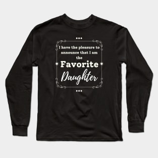 I'm the favorite daughter Long Sleeve T-Shirt